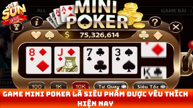 Game mini poker là 1 siêu phẩm đánh bài được yêu thích hiện nay