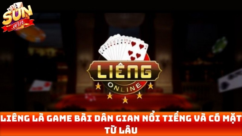 Liêng là game bài dân gian vô cùng nổi tiếng và có mặt từ rất lâu