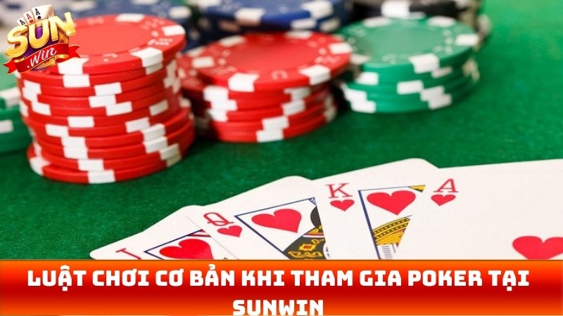 Luật chơi cơ bản khi tham gia poker tại Sunwin