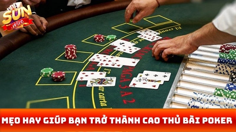 Mẹo hay giúp bạn trở thành cao thủ bài poker