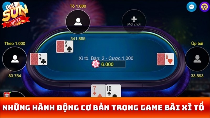 Những hành động cơ bản trong game bài xì tố 