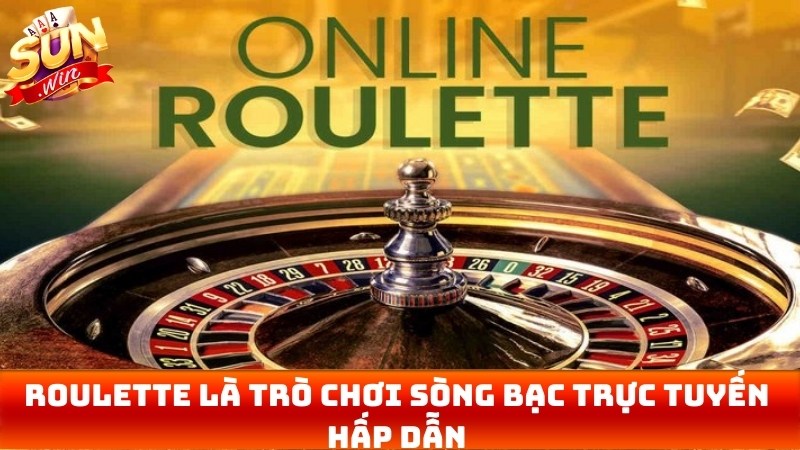 Trò chơi Roulette là trò chơi sòng bạc trực tuyến cực kỳ hấp dẫn